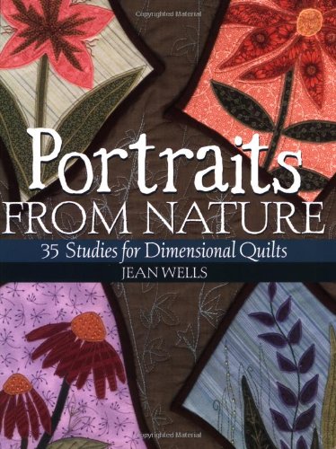 Portraits from Nature: 35 Studies for Dimensional Quilts Hobbies & Crafts