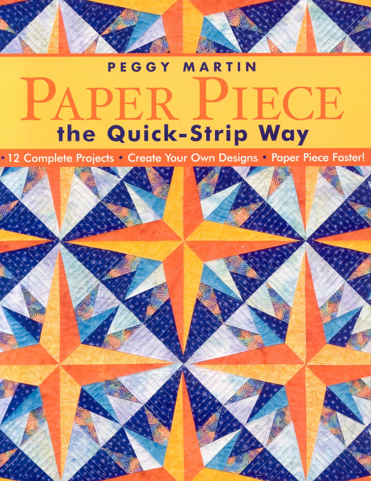 Paper Piece the Quick-Strip Way: 12 Complete Projects, Create Your Own Designs, Paper Piece Faster! Film, Art & Culture