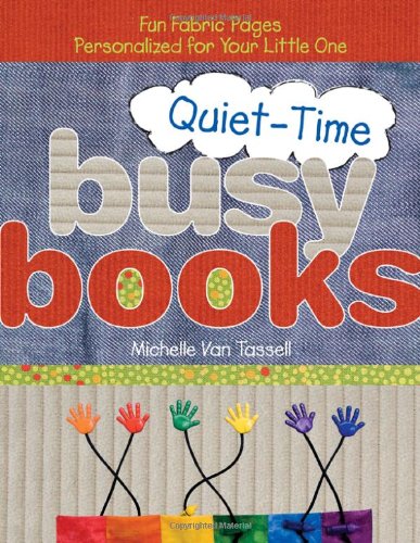 Quiet Time Busy Books: Fun Fabric Pages Personalized for Your Little One Hobbies & Crafts