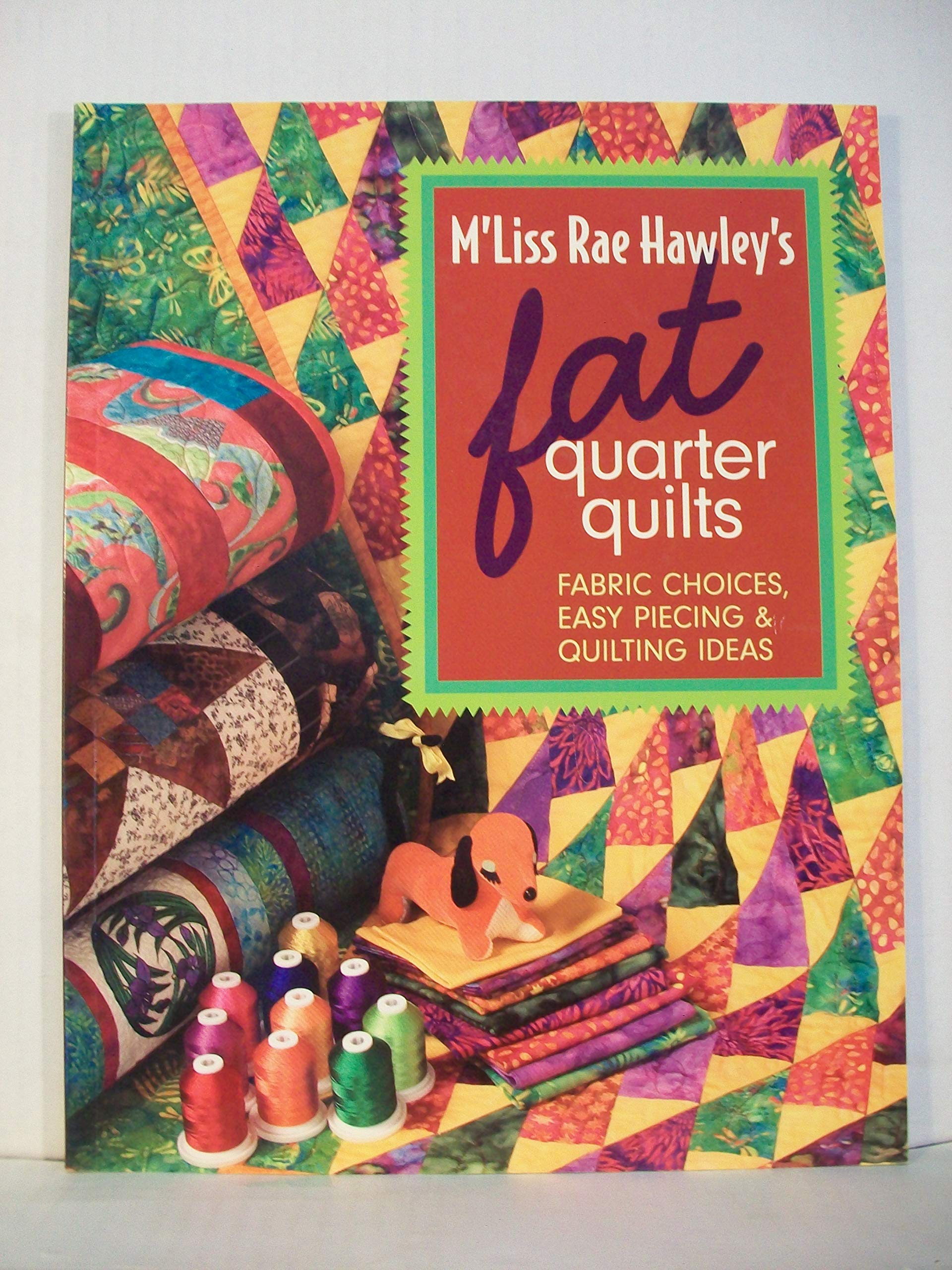 M'liss Rae Hawley's Fat Quarter Quilts: Fabric Choices, Easy Piecing & Quilting Ideas Hobbies & Crafts
