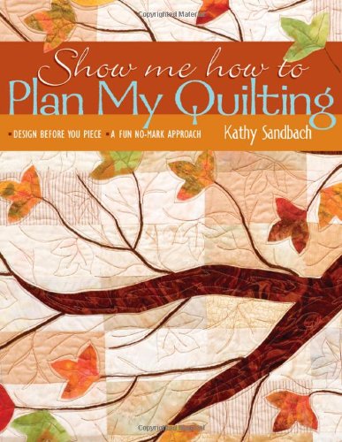 Show Me How to Plan My Quilting: Design Before You Piece * a Fun, No Mark Approach Hobbies & Crafts