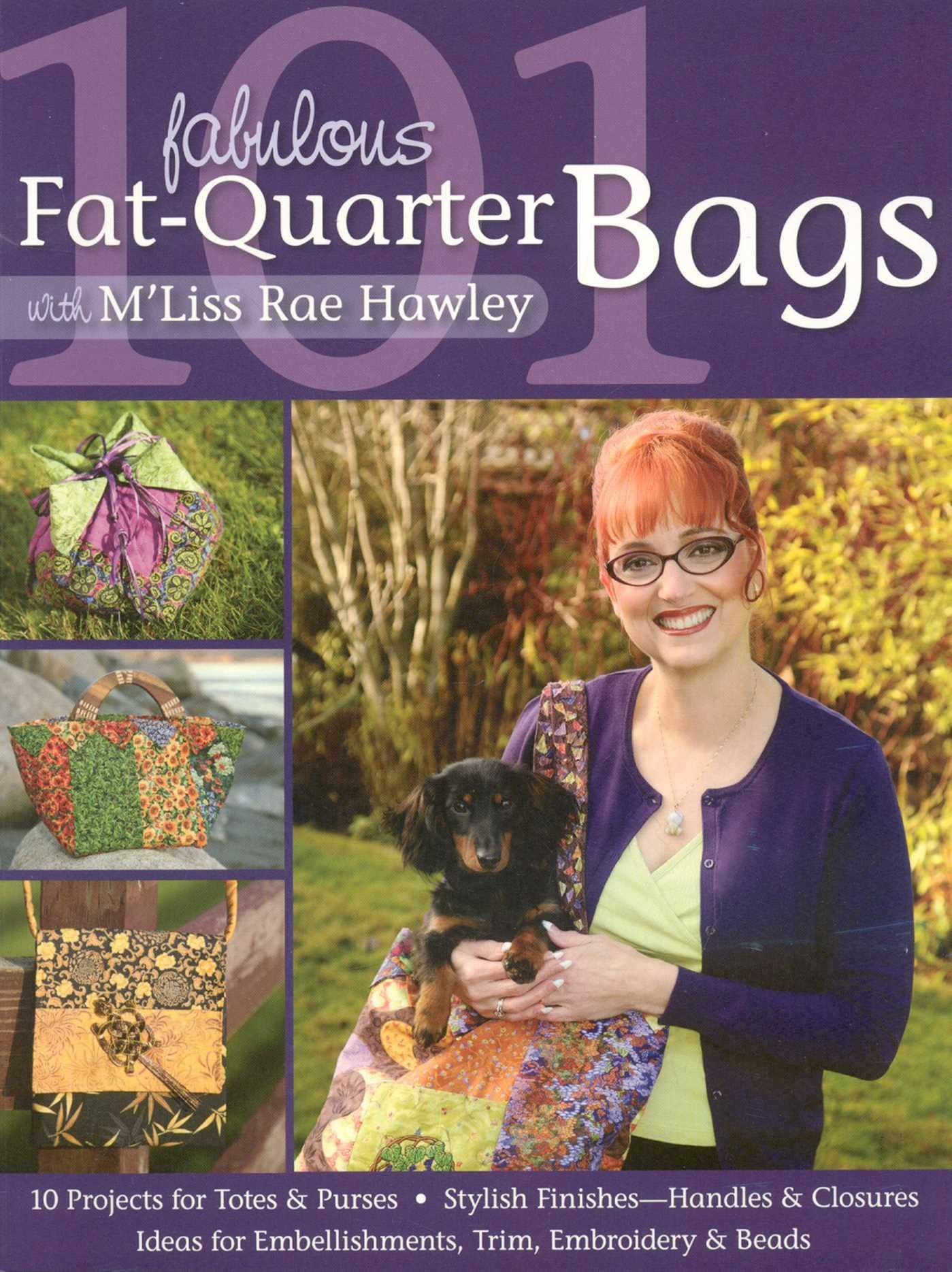 101 Fabulous Fat-Quarter Bags with M'Liss Rae Hawley: 10 Projects for Totes & Purses - Ideas for Embellishments, Trim, Embroidery & Beads - Stylish Finishes - Handles & Closures Hobbies & Crafts