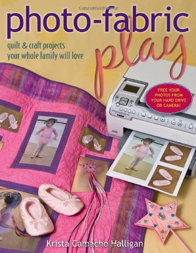 Photo-Fabric Play: Quilt & Craft Projects Your Whole Family Will Love Hobbies & Crafts