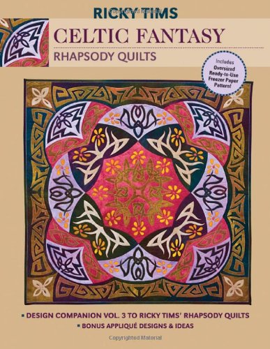 Celtic Fantasy Rhapsody Quilts: Design Companion Vol. 3 to Ricky Tims' Rhapsody Quilts - Full-size Freezer Paper Pattern - Bonus Applique Designs & Ideas Hobbies & Crafts
