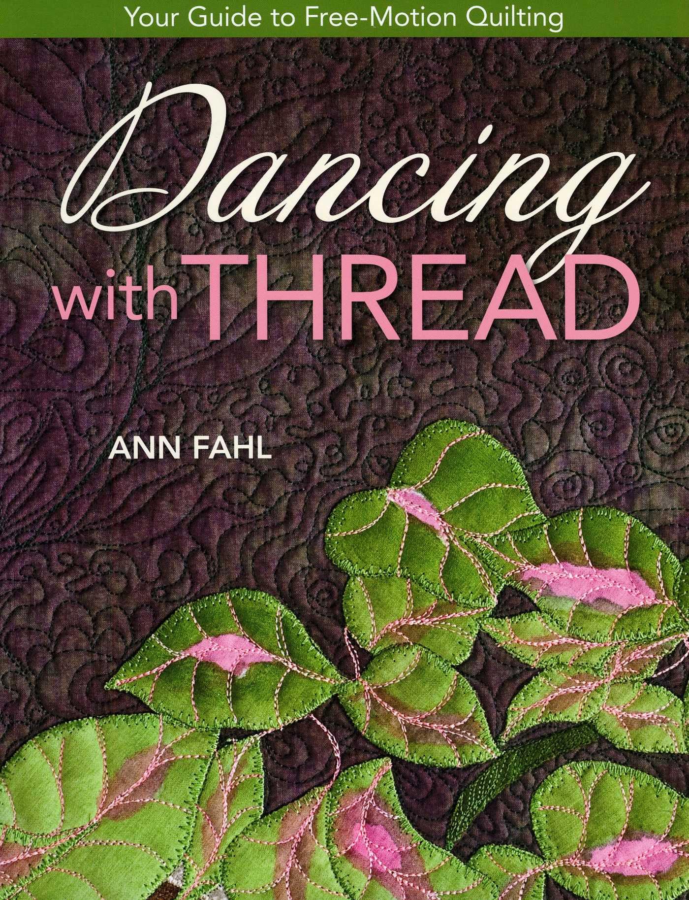 Dancing With Thread: Your Guide to Free-Motion Quilting book