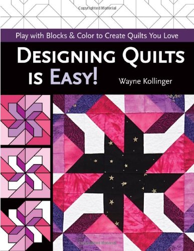 Designing Quilts Is Easy!: Play With Blocks & Color to Create Quilts You Love Hobbies & Crafts