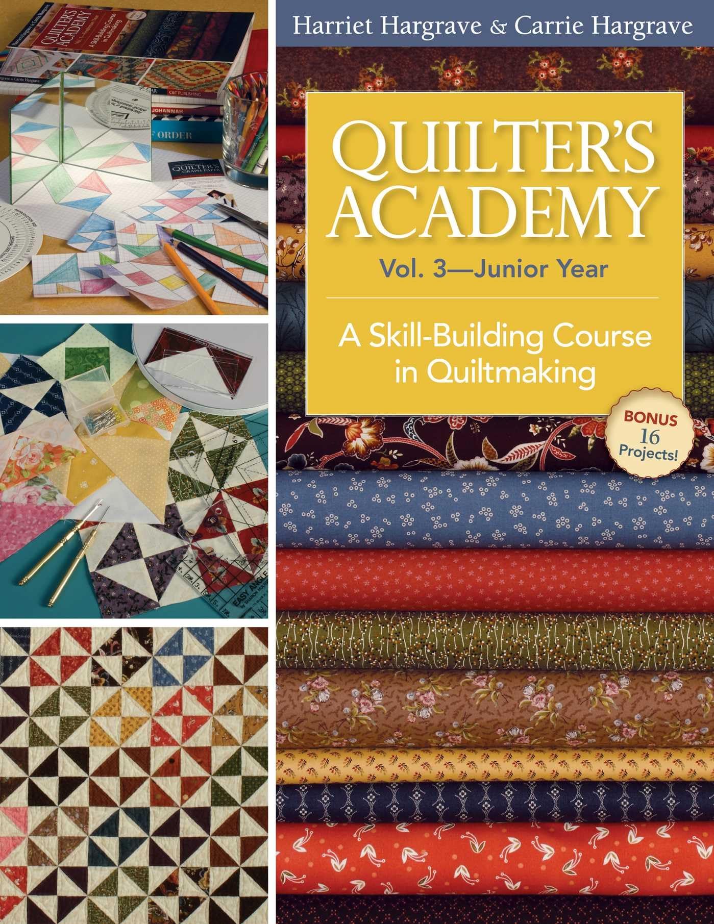 Quilter's Academy Vol. 3 - Junior Year-Print-On-Demand Edition: A Skill-Building Course in Quiltmaking Hobbies & Crafts