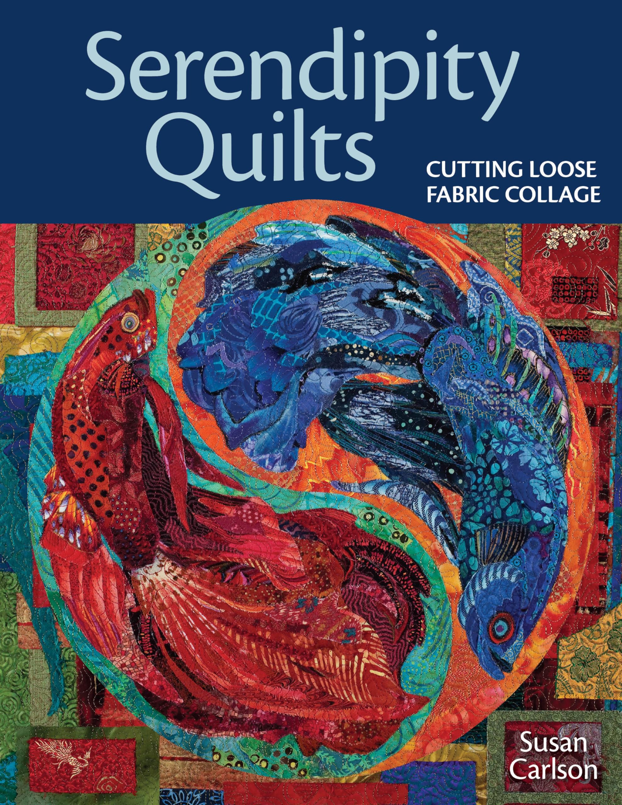 Serendipity Quilts: Cutting Loose Fabric Collage Hobbies & Crafts