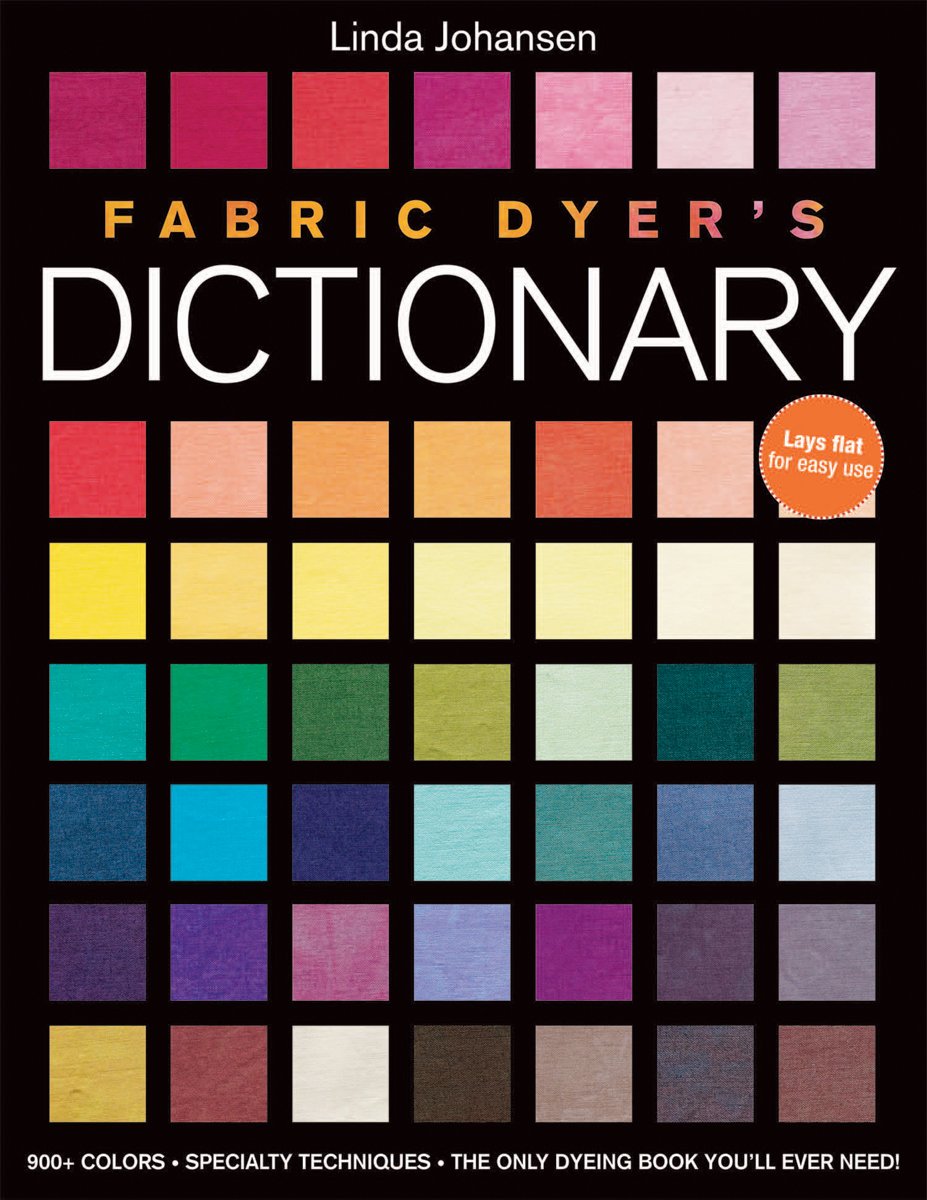 Fabric Dyer's Dictionary: 900+ Colors, Specialty Techiniques, the Only Dyeing Book You'll Ever Need! book