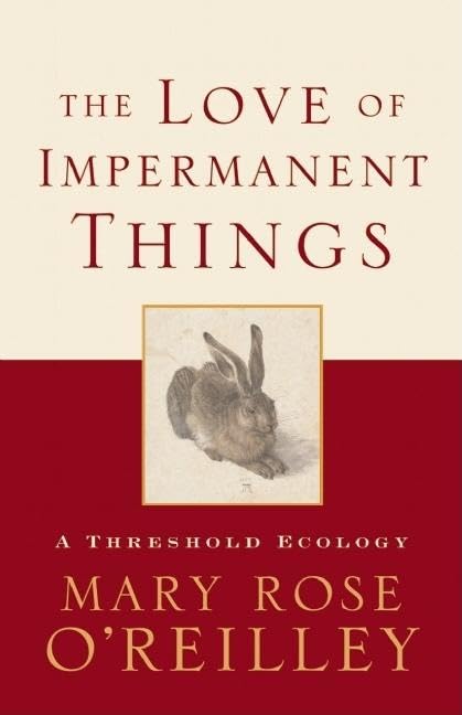 Love of Impermanent Things: A Threshold Ecology Essays & Short Stories