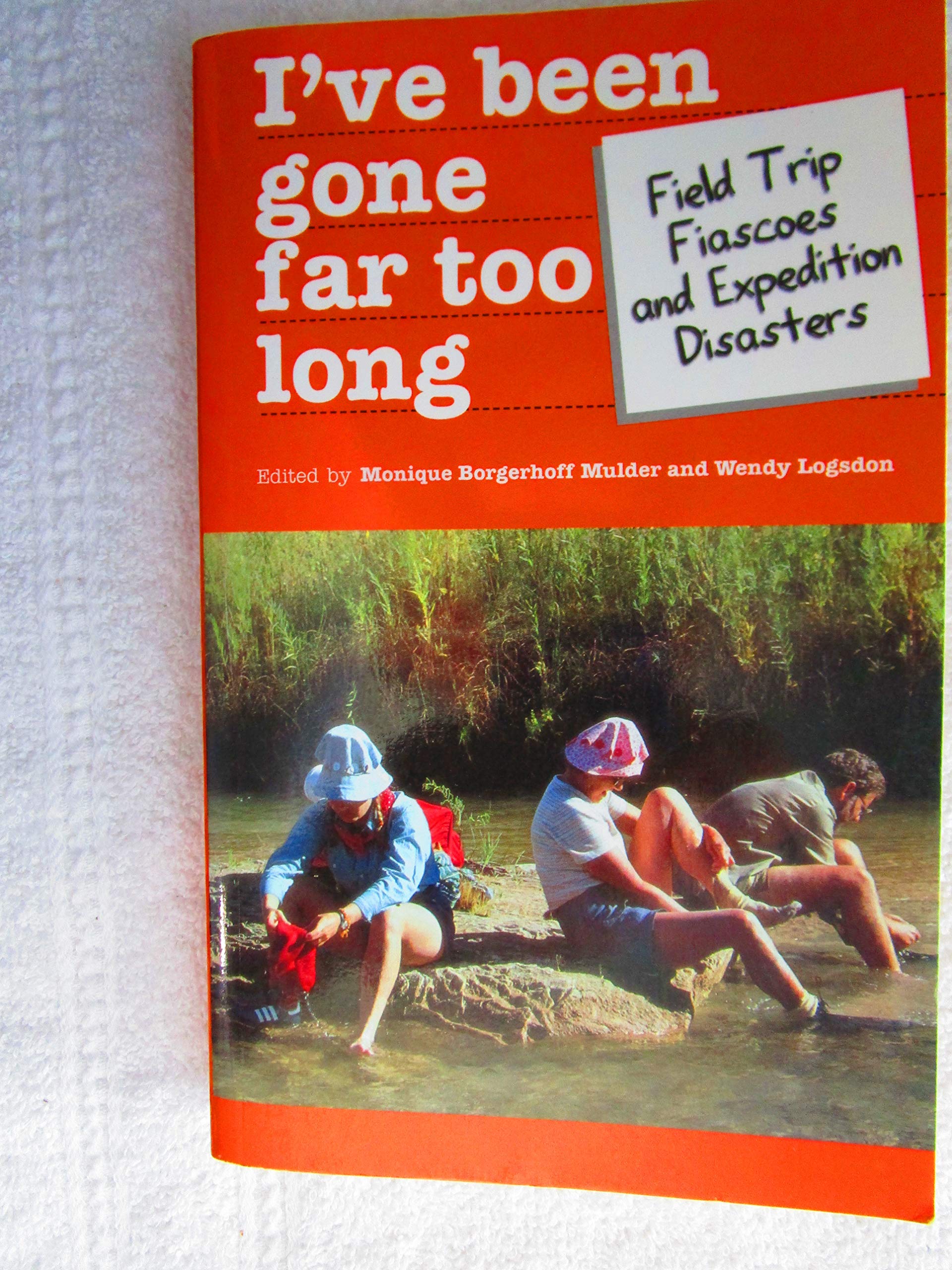 I'Ve Been Gone Far Too Long: Field Study Fiascoes and Expedition Disasters: Field Trip Fiascos and Expedition Disasters (Travel Literature Series) Media & Communication