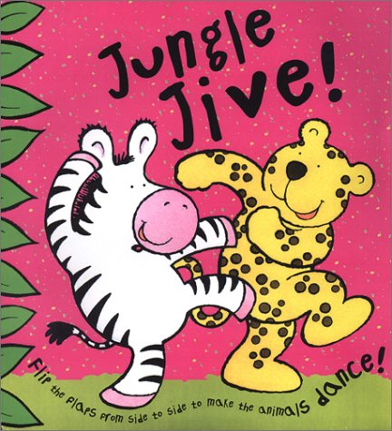 Jungle Jive: Flip the Flaps from Side to Side to Make the Animals Dance (Flip Flaps) Non-fiction