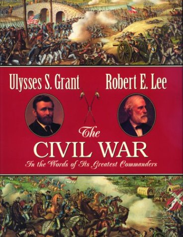 The Civil War: In the Words of Its Greatest Commanders : Personal Memoirs of U.S. Grant : Memoirs of Robert E. Lee book