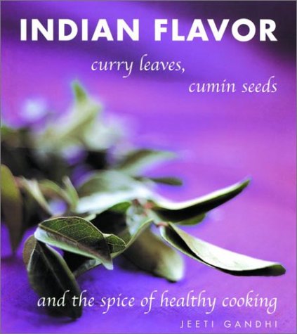 Indian Flavor: Curry Leaves, Cumin Seeds, and the Spice of Healthy Cooking Cooking & Enjoying