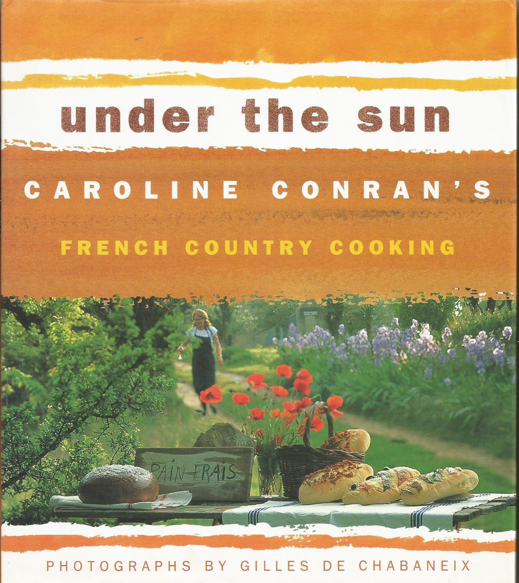 Under the Sun: Caroline Conran's French Country Cooking Cooking & Enjoying