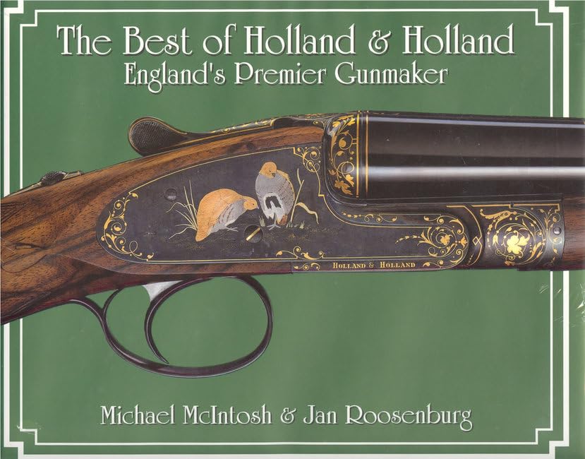 The Best Of Holland & Holland England's Premier Gunmaker: England's Premier Gunmakers Business, Finance & Career