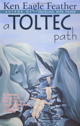 A Toltec Path: A User's Guide to the Teachings of Don Juan Matus, Carlos Castaneda, and Other Toltec Seers: See 1591430496 on the Toltec Path Philosophy