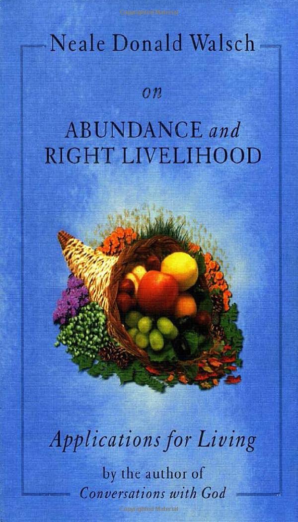 Neale Donald Walsch on Abundance and Right Livelihood: Applications for Living Lifestyle