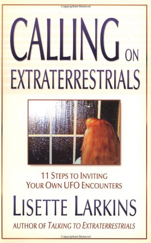 Calling on Extraterrestrials: 11 Steps to Inviting Your Own Ufo Encounters book