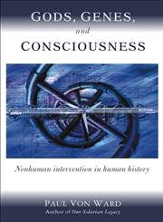 Gods, Genes, and Consciousness: Nonhuman Intervention in Human History book