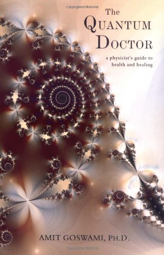 The Quantum Doctor: A Physicist's Guide to Health and Healing Medicine