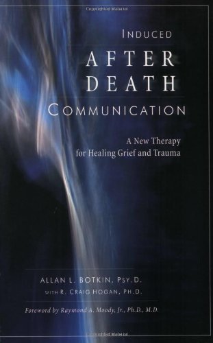 Induced After-death Communication: A New Therapy for Healing Grief And Trauma Medicine