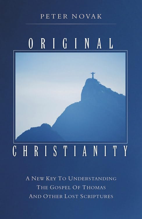 Original Christianity: A New Key to Understanding the Gospel of Thomas and Other Lost Scriptures Social Sciences