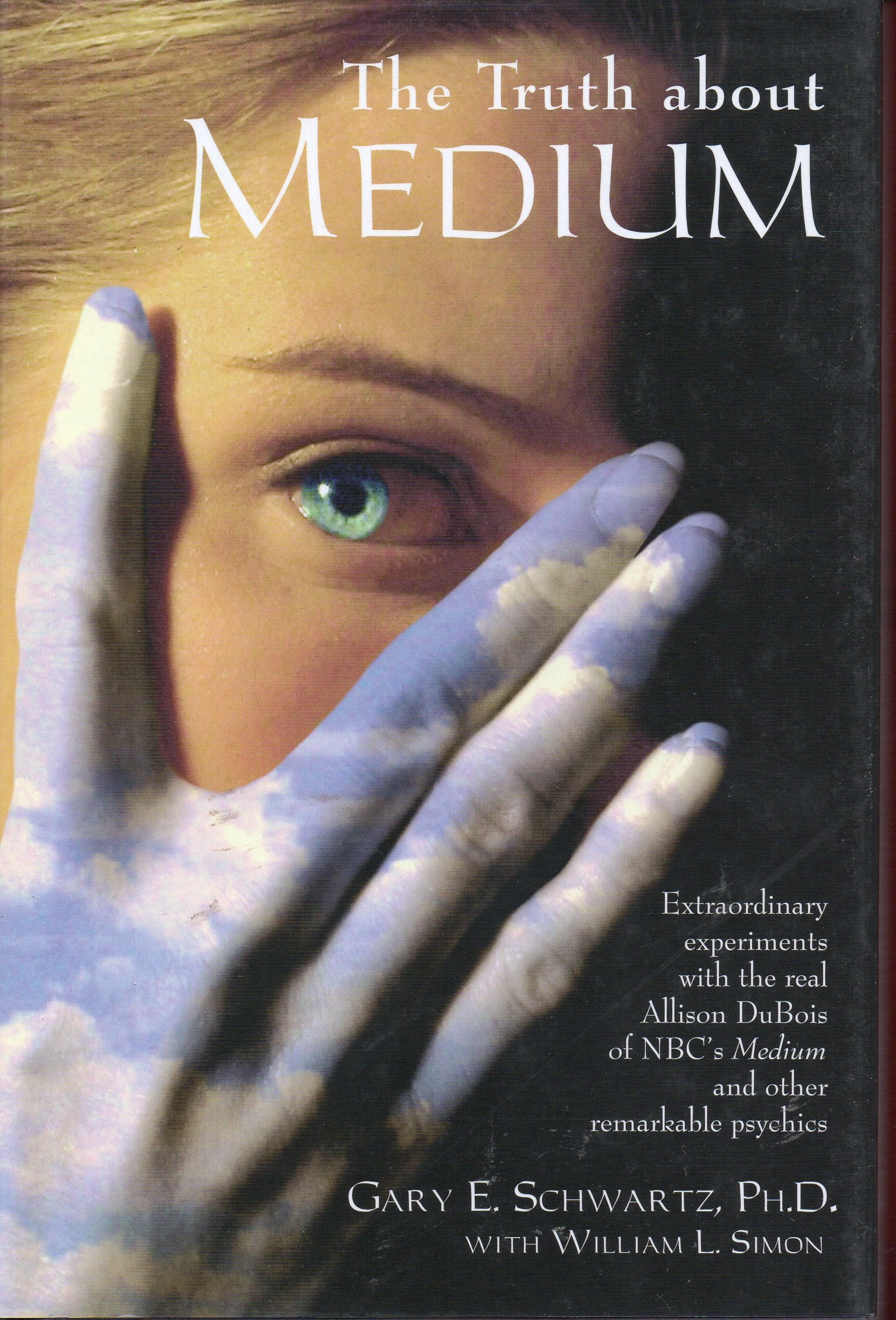The Truth About Medium: Extraordinary Experiments With the Real Allison DuBois of NBC's Medium And Other Remarkable Psychics Books