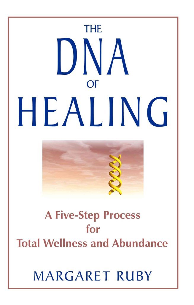 The DNA of Healing: A Five-Step Process for Total Wellness and Abundance Medicine
