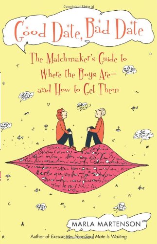 Good Date, Bad Date: The Matchmaker's Guide to Where the Boys Are and How to Get Them Business, Finance & Career