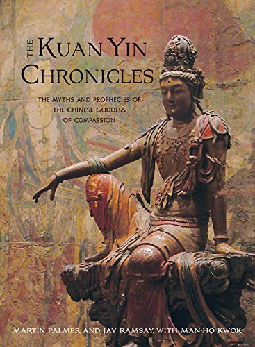 Kuan Yin Chronicles: The Myths and Prophecies of the Chinese Goddess of Compassion Philosophy