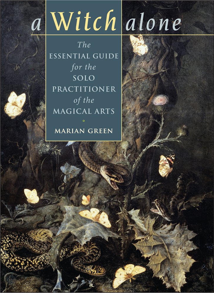 A Witch Alone: The Essential Guide for the Solo Practitioner of the Magical Arts: The Essential Guide for the Solo Practioner of the Magical Arts Religion & Esotericism