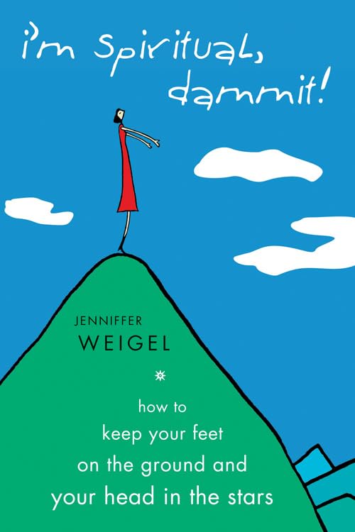 I'm Spiritual, Dammit!: How to Keep Your Feet on the Ground and Your Head in the Stars Business, Finance & Career