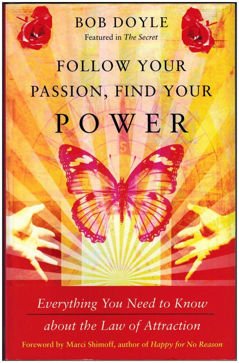 Follow Your Passion, Find Your Power: Everything You Need to Know About the Law of Attraction Business, Finance & Career