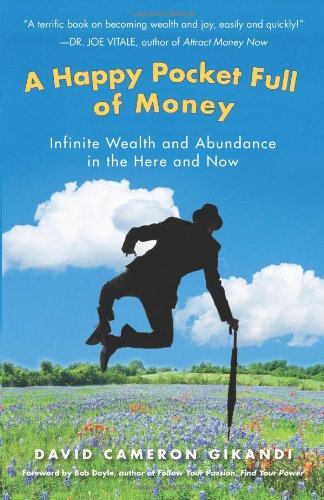 A Happy Pocket Full of Money: Infinite Wealth and Abundance in the Here and Now Business & Technology