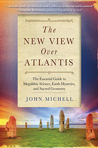 New View Over Atlantis: The Essential Guide to Megalithic Science, Earth Mysteries, and Sacred Geometry Politics & History