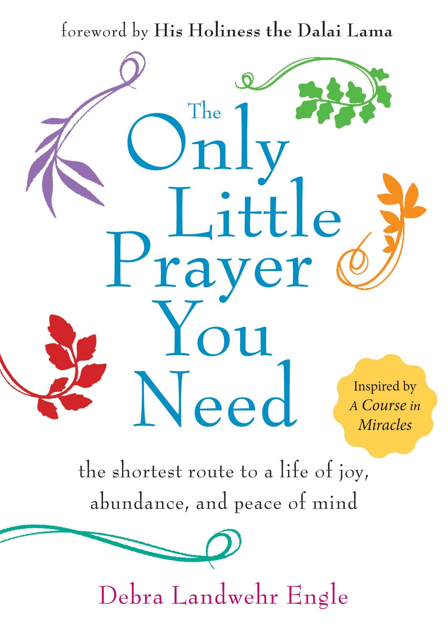 The Only Little Prayer You Need: The Shortest Route to a Life of Joy, Abundance, and Peace of Mind Politics & History