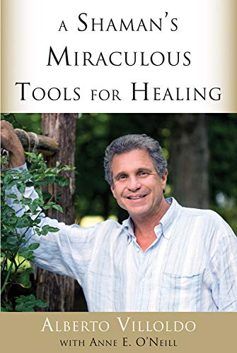 A Shaman's Miraculous Tools for Healing Health, Nutrition & Fitness