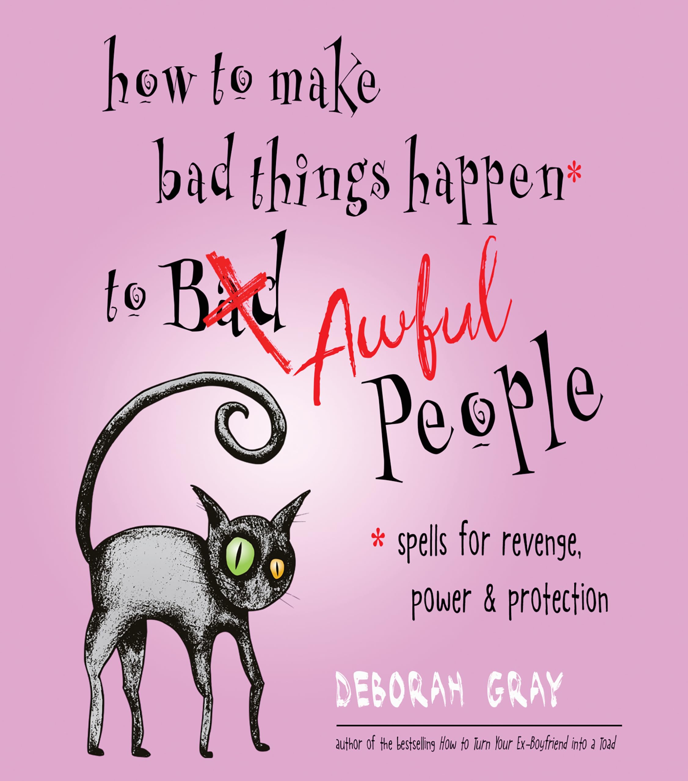 How to Make Bad Things Happen to Awful People: Spells for Revenge, Power & Protection Religion & Esotericism