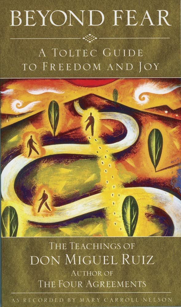 Beyond Fear: A Toltec Guide to Freedom and Joy: The Teachings of Don Miguel Ruiz Social Sciences