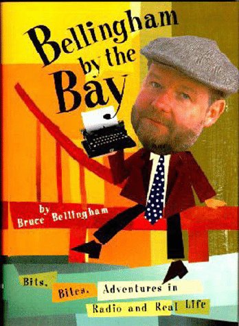 Bellingham by the Bay: Bits, Bites, Adventures in Radio and Real Life Essays & Short Stories