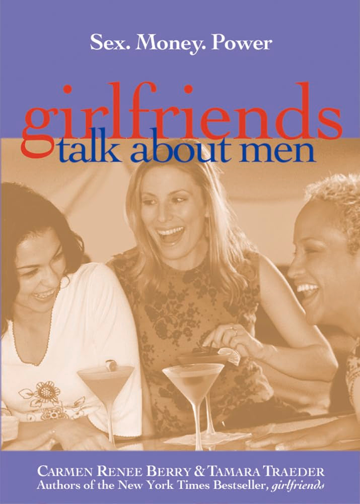 Girlfriends Talk About Men: Sex, Money, Power book