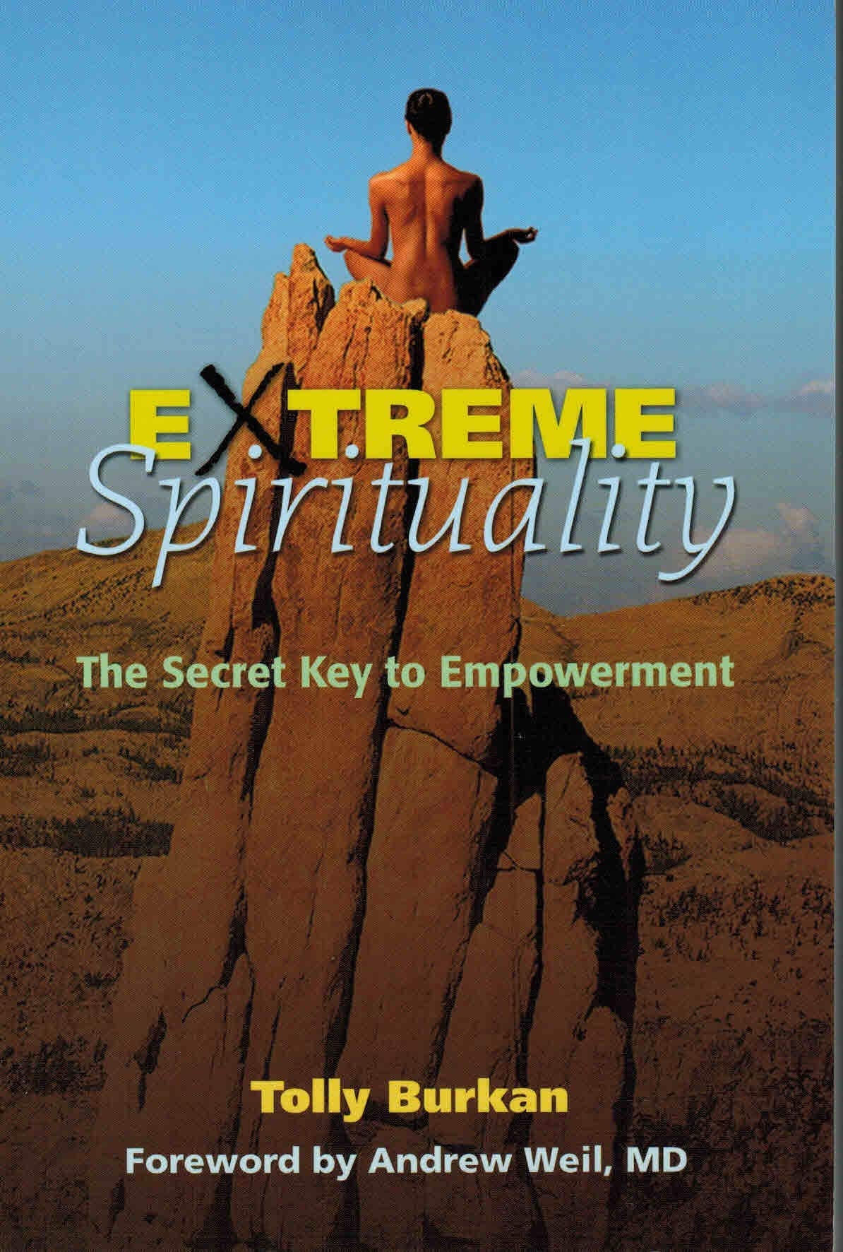 Extreme Spirituality: Radical Approaches To Awakening: The Secret Key to Empowerment Lifestyle