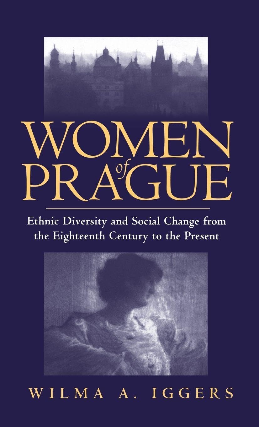 Women of Prague: Ethnic Diversity and Social Change from the Eighteenth Century to the Present Books