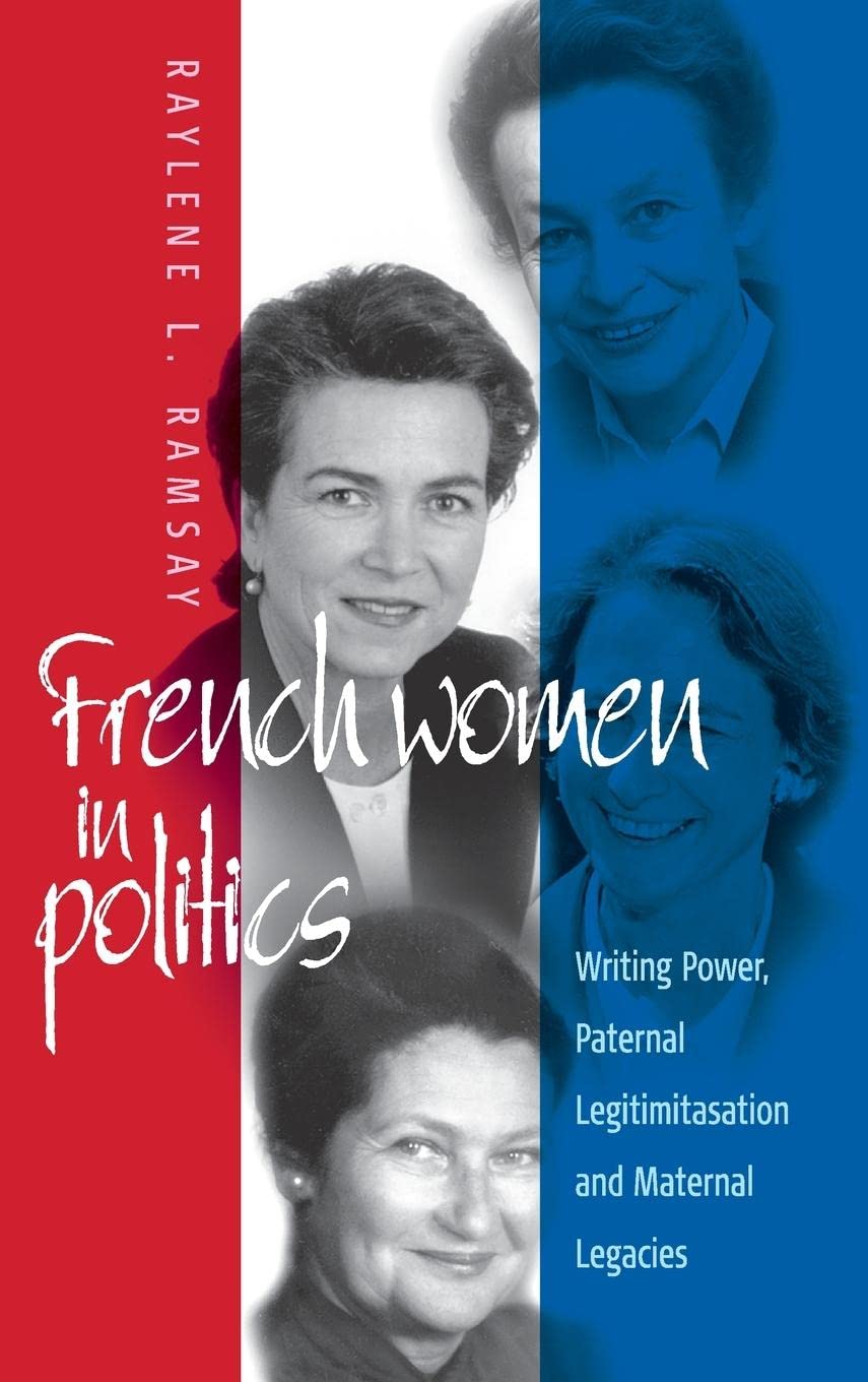 French Women in Politics: Writing Power : Paternal Legitimization and Maternal Legacies Law