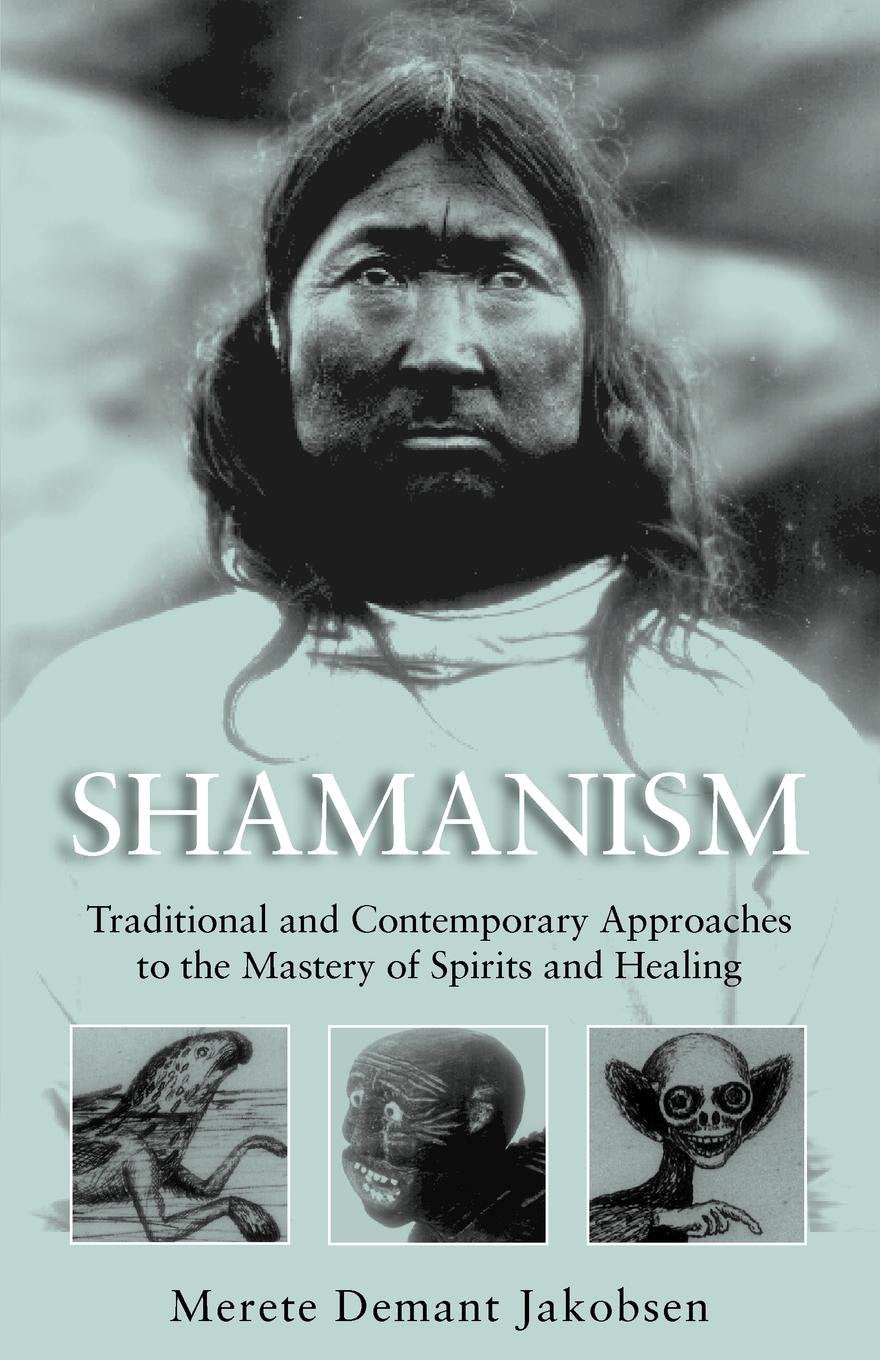 Shamanism: Traditional and Contemporary Approaches to the Mastery of Spirits and Healing book