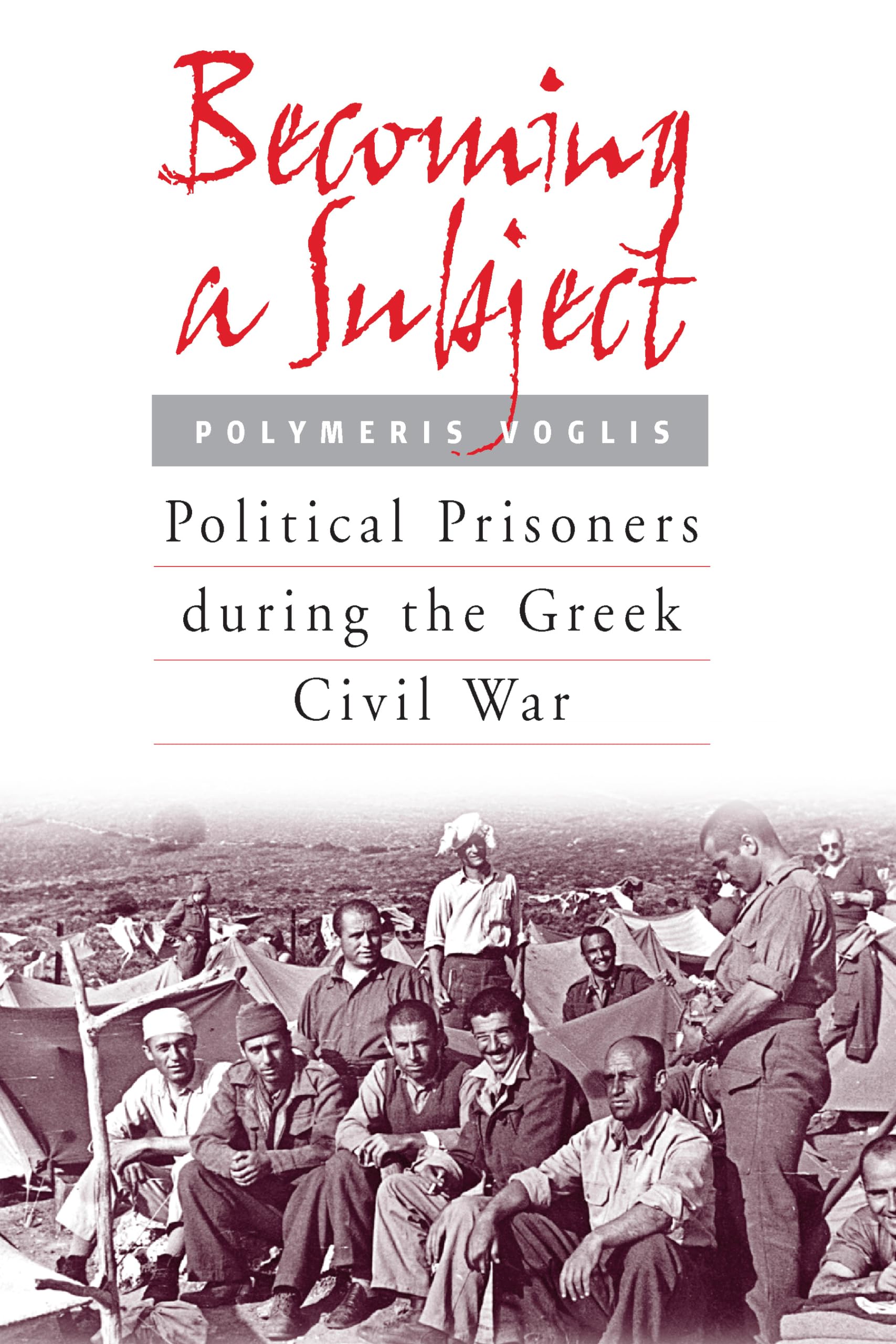 Becoming a Subject: Political Prisoners during the Greek Civil War, 1945-1950 Social Sciences