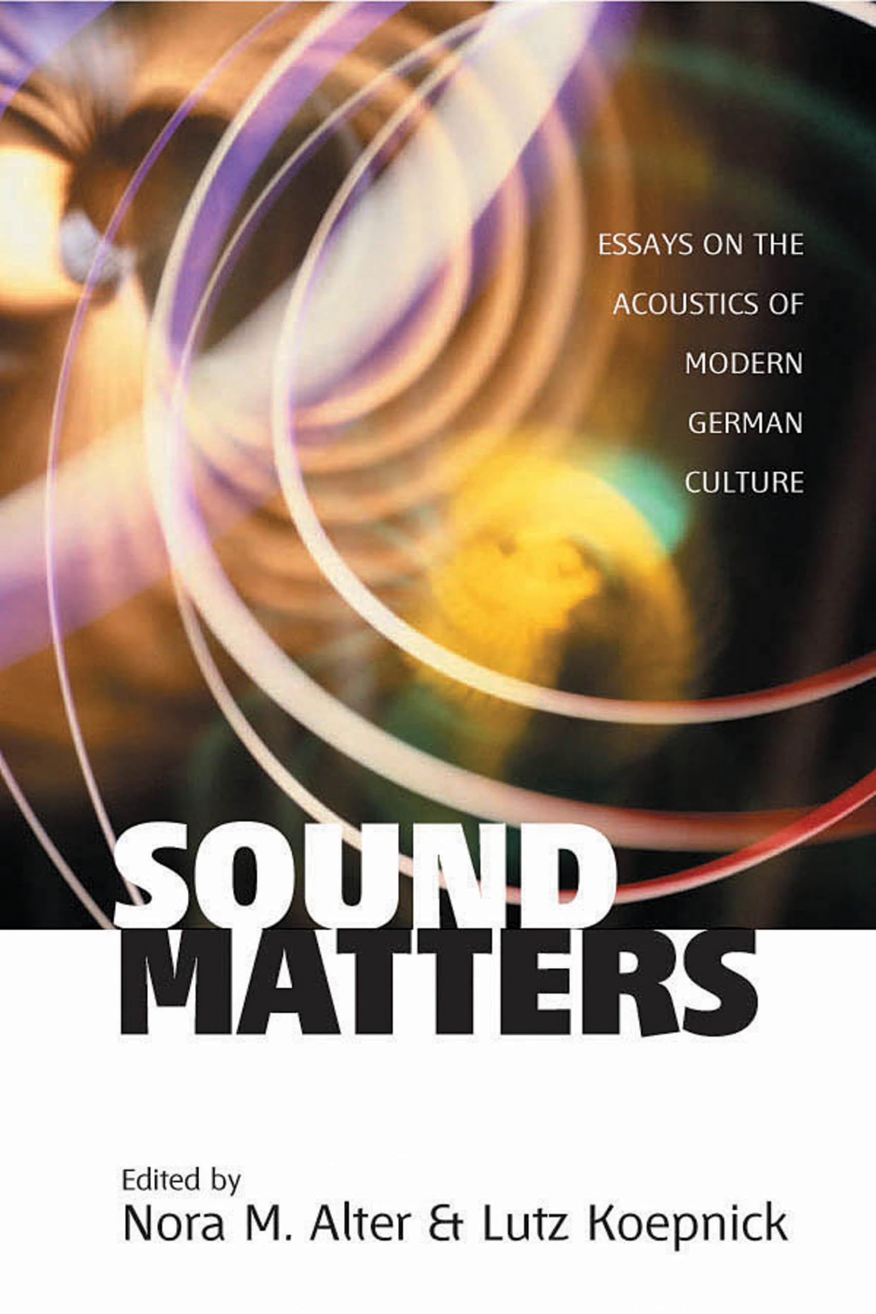 Sound Matters: Essays on the Acoustics of German Culture (Monographs in German History) Media & Communication