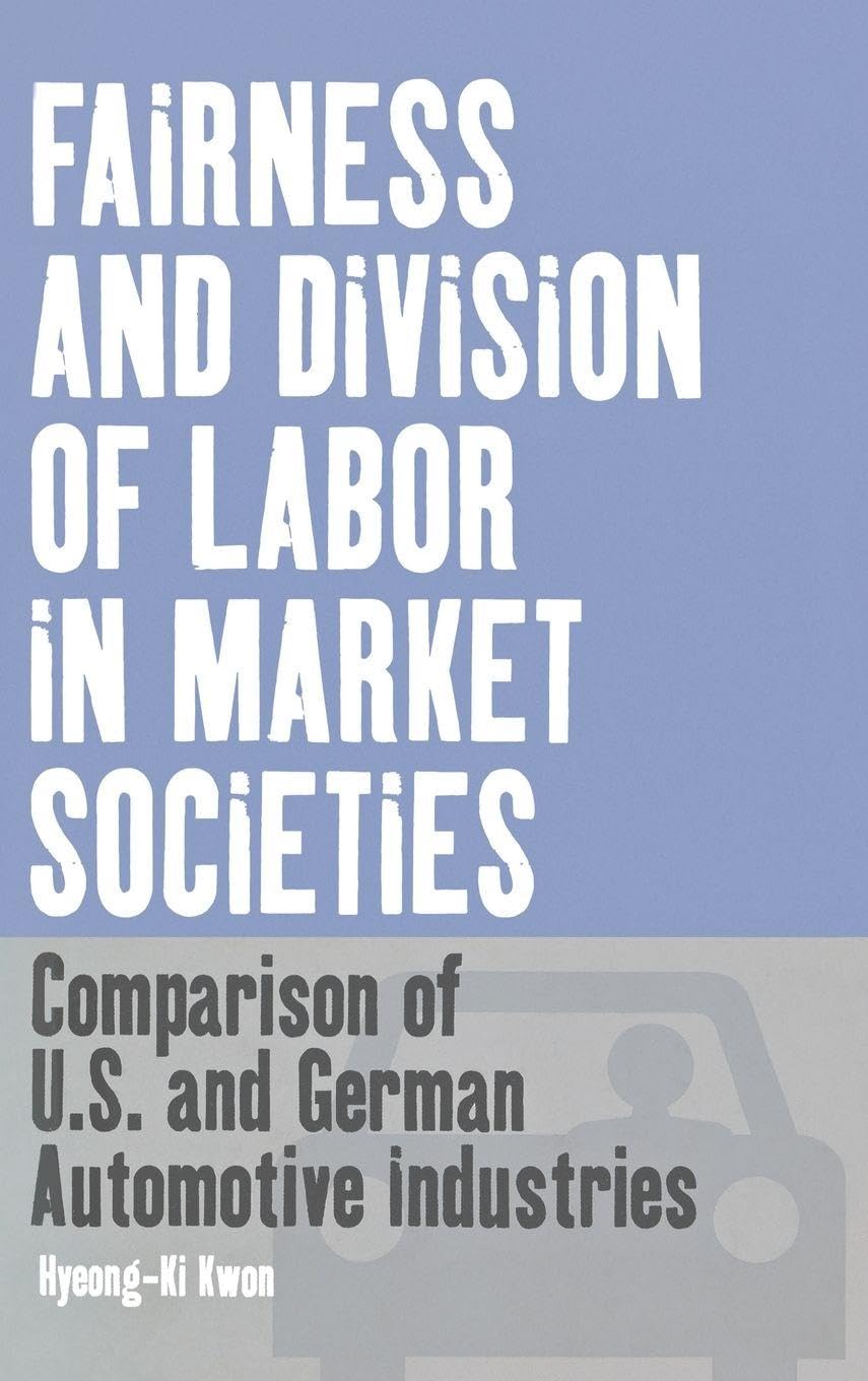 Fairness & Division Of Labor Market Societies: Comparison Of U.s. And German Automotive Industries book