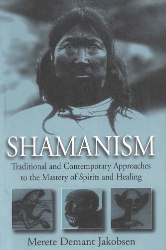 Shamanism: Traditional and Contemporary Approaches to the Mastery of Spirits and Healing Medicine